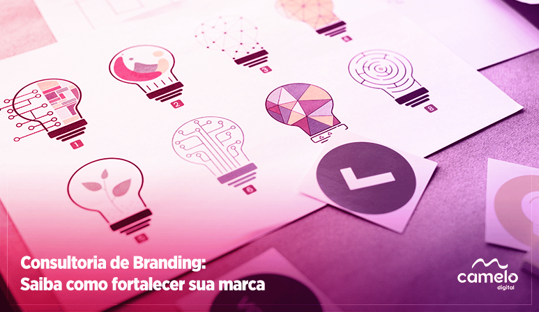 Consultoria de Branding: Conheça o serviço que irá fortalecer sua marca