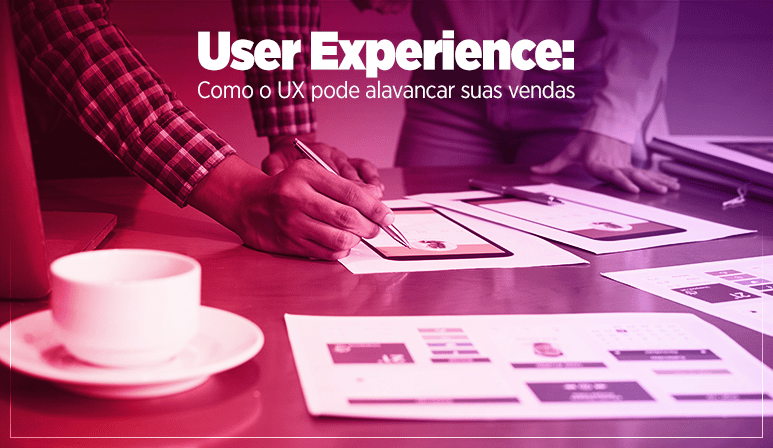 User Experience: Como o UX pode alavancar suas vendas