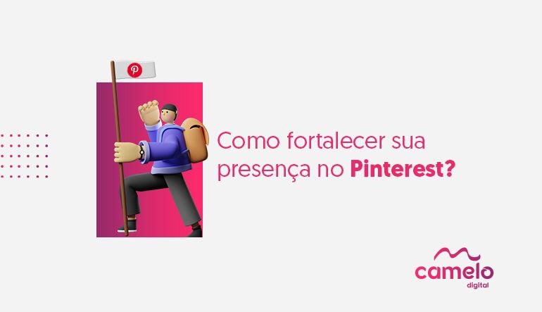 Como fortalecer sua presença no Pinterest?
