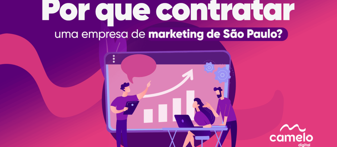 Por que contratar uma empresa de marketing de São Paulo?