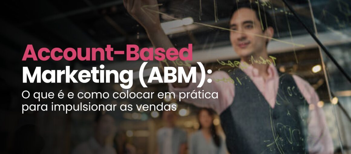 <strong></noscript>Account-Based Marketing (ABM): O que é e como colocar em prática para impulsionar as vendas</strong>